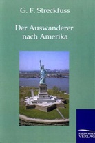 G F Streckfuss, G. F. Streckfuss - Der Auswanderer nach Amerika