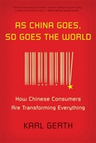 Karl Gerth - As China goes so goes the World