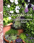 Wiebke Krabbe - Bauerngärten auf kleinstem Raum