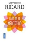 Matthieu Ricard - L'art de la méditation : pourquoi méditer ? Sur quoi ? Comment ?