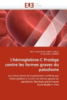 Aldiouma GUINDO, Aldiouma GUINDO, Dr Aldiouma GUINDO, Collectif, S.  A. S. Diakite, Séidina Aboubacar Samb DIAKITE... - L hemoglobine c protege contre