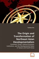 Tianbiao Zhu - The Origin and Transformation of Northeast Asian Developmentalism