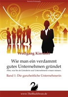 Wolfgang H Kierdorf, Wolfgang H. -D. Kierdorf, Wolfgang H.-D. Kierdorf - Wie man ein verdammt gutes Unternehmen gründet - Band 1: Die ganzheitliche Unternehmerin