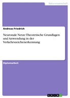 Andreas Friedrich - Neuronale Netze: Theoretische Grundlagen und Anwendung in der Verkehrszeichenerkennung