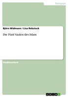 Rebstock, Lisa Rebstock, Widman, Björ Widmann, Björn Widmann - Die Fünf Säulen des Islam