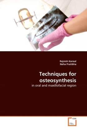 Rajnis Kansal, Rajnish Kansal, Neha Pratibha - Techniques for osteosynthesis - in oral and maxillofacial region