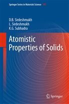 Dinker Sirdeshmukh, Dinker B Sirdeshmukh, Dinker B. Sirdeshmukh, Lalith Sirdeshmukh, Lalitha Sirdeshmukh, Subhadr... - Atomistic Properties of Solids