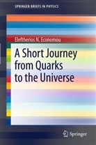 Eleftherios N Economou, Eleftherios N. Economou - A Short Journey from Quarks to the Universe