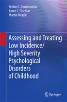Stefan Dombrowski, Stefan C Dombrowski, Stefan C. Dombrowski, Karen Gischlar, Karen L Gischlar, Karen L. Gischlar... - Assessing and Treating Low Incidence / High Severity Psychological Disorders of Childhood