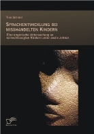 Tina Schmid - Sprachentwicklung bei misshandelten Kindern
