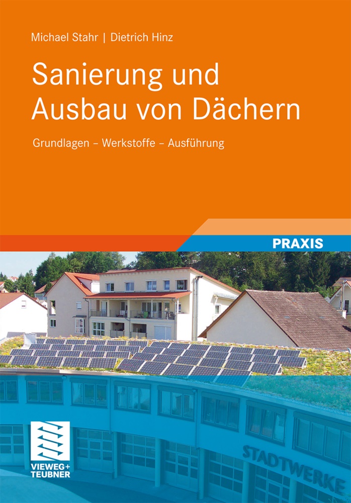  Hinz, Dietrich Hinz,  Stah, Michae Stahr, Michael Stahr - Sanierung und Ausbau von Dächern - Grundlagen - Werkstoffe - Ausführung