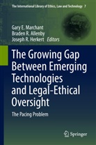 Braden R. Allenby, Joseph R. Herkert, Gary E. Marchant, Brade R Allenby, Braden R Allenby, Joseph R Herkert - The Growing Gap Between Emerging Technologies and Legal-Ethical Oversight