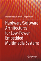 Joerg Henkel, Jörg Henkel, Muhamma Shafique, Muhammad Shafique - Hardware/Software Architectures for Low-Power Embedded Multimedia Systems