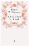 Henry Williamson, Williamson Henry, Henr Williamson, Henry Williamson - A Fox Under My Cloak