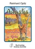 Reinhard Opitz - Annaka - Verschollen in Afrika