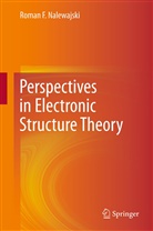 Roman F Nalewajski, Roman F. Nalewajski - Perspectives in Electronic Structure Theory