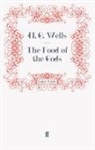 H G Wells, H. G. Wells, H.G. Wells, G Wells, H G Wells, H. G. Wells - The Food of the Gods