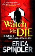 Erica Spindler - Watch Me Die