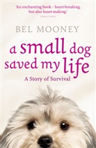 Bel Mooney, Mooney Bel - A Small Dog Saved My Life