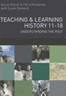Chris Husbands, Chris Kitson Husbands, Alison Kitson, Susan Steward - Teaching and Learning History 11-18: Understanding the Past