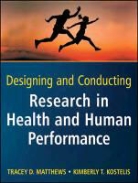 Kimberly T Kostelis, Kimberly T. Kostelis, Tracey D Matthews, Tracey D. Matthews, Tracey D. Kostelis Matthews, Tracey D./ Kostelis Matthews... - Designing and Conducting Research in Health and Human Performance