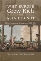 Prasannan Parthasarathi, Prasannan (Boston College Parthasarathi, Prasannan Parthsarathi - Why Europe Grew Rich and Asia Did Not