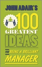 John Adair, Adair John - John Adair's 100 Greatest Ideas for Being a Brilliant Manager