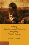 Bronwyn Leebaw, Bronwyn (University of California Leebaw, Bronwyn Anne Leebaw, Leebaw Bronwyn - Judging State-Sponsored Violence, Imagining Political Change