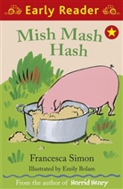 Emily Bolam, Francesca Simon, Simon Francesca, Emily Bolam - Early Reader: Mish Mash Hash