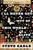Steve Earle - I'll Never Get Out of this World Alive