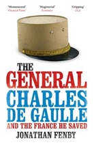Jonathan Fenby - The General: Charles de Gaulle and the France He Saved