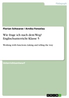 Fenselau, Arnika Fenselau, schwarz, Floria Schwarze, Florian Schwarze - Wie frage ich nach dem Weg? Englischunterricht Klasse 5