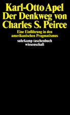 Karl-Otto Apel - Der Denkweg von Charles Sanders Peirce