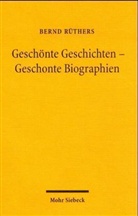 Bernd Rüthers - Geschönte Geschichten - Geschonte Biographien