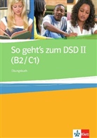 So geht's zum DSD: So geht's zum DSD II (B2 / C1): Übungsbuch
