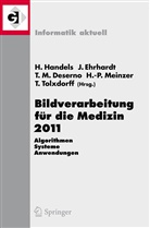 Thomas M. Deserno, Thomas Martin Deserno, Ja Ehrhardt, Jan Ehrhardt, Heinz Handels, Thomas Martin Deserno u a... - Bildverarbeitung f&uuml;r die Medizin 2011