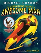 Michael Chabon, Jake Parker, Jake Parker - The Astonishing Secret of Awesome Man