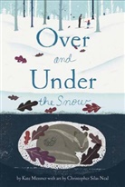 Kate Messner, Messner Kate, Christopher S. Neal, Christopher Silas Neal - Over and Under the Snow