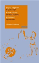 Milena Markovic, Maja Pelevic, Biljana Srbljanovic - Biljana Srbljanovic: Heuschrecken / Milena Markovic: Der Wald leuchtet / Maja Pelevic: Orangenhaut. Der Wald leuchtet. Orangenhaut