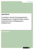 Anja Schmitt - Carl Rogers und das Neurolinguistische Programmieren - Vergleich beider Ansätze hinsichtlich ihrer andragogischen Implikationen