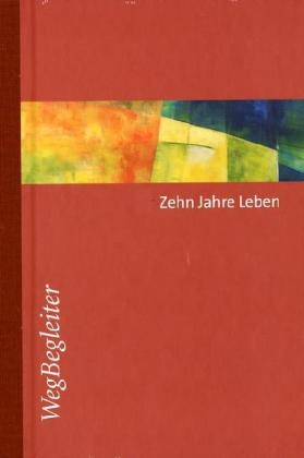 Thomas Schmid - Zehn Jahre Leben - WegBegleiter (Motiv v. Schmid) Zehn-Jahres-Kalender mit jahresunabhängigem Kalendarium