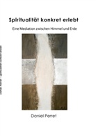 Daniel Perret - Spiritualität konkret erlebt