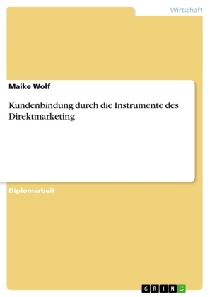 Maike Wolf - Kundenbindung durch die Instrumente des Direktmarketing