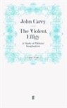 John Carey, Professor John Carey, Carey John, Joh Carey, John Carey - The Violent Effigy