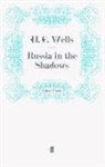 H G Wells, H. G. Wells, Wells h g, G Wells, H G Wells, H. G. Wells - Russia in the Shadows