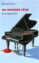 Rolf A. Jochum, Rolf Axel Jochum - Ein winziger Täter