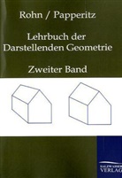 Erwin Papperitz, Kar Rohn, Karl Rohn - Lehrbuch der Darstellenden Geometrie. Bd.2
