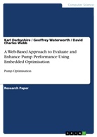 Kar Darbyshire, Karl Darbyshire, G Waterworth, Geoffre Waterworth, Geoffrey Waterworth, Geoffry Waterworth... - A Web-Based Approach to Evaluate and Enhance Pump Performance Using Embedded Optimisation