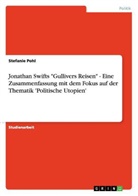 Stefanie Pohl - Jonathan Swifts "Gullivers Reisen" - Eine Zusammenfassung mit dem Fokus auf der Thematik 'Politische Utopien'