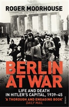 Roger Moorhouse - Berlin at War